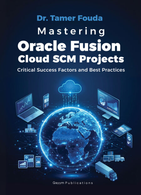 Mastering Oracle Fusion Cloud SCM Projects: Critical Success Factors and Best Practices for Digital Supply Chain Transformation